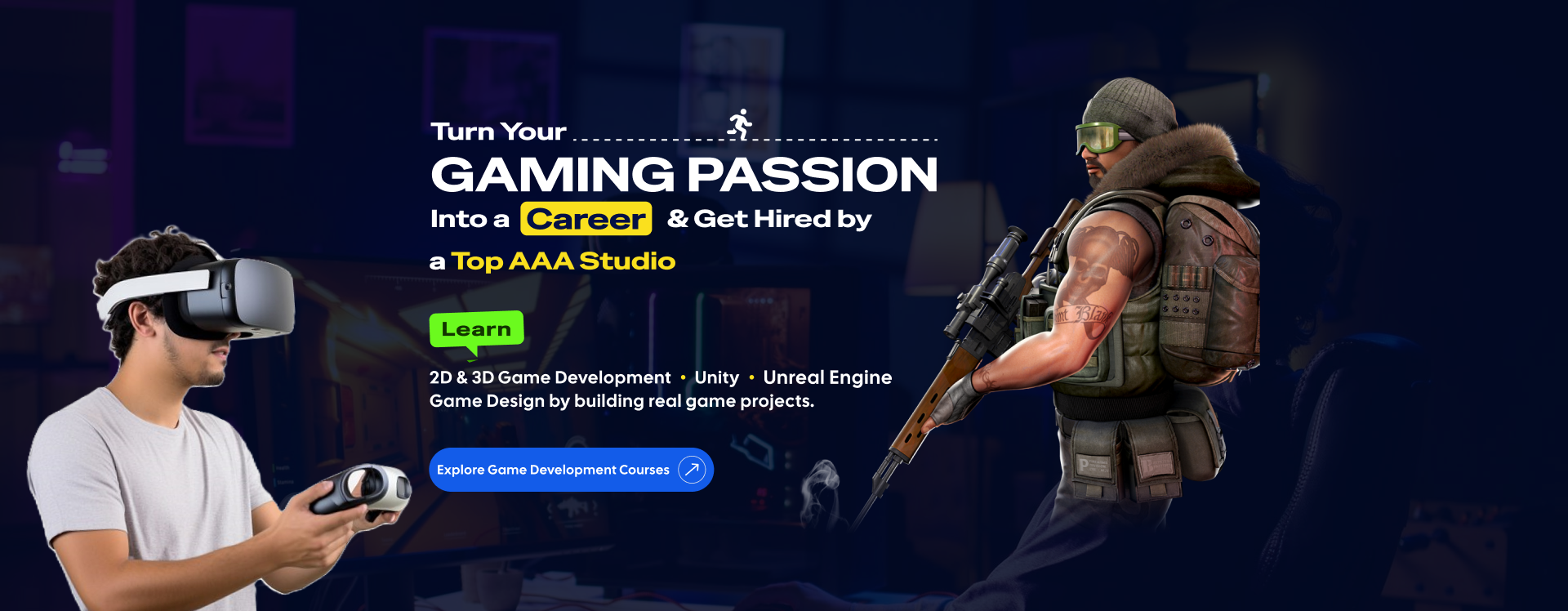 Turn your gaming passion into a career. Learn 2D and 3D game development, Unity and Unreal Engine.